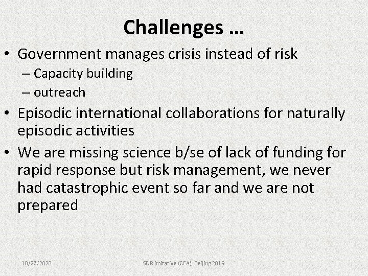 Challenges … • Government manages crisis instead of risk – Capacity building – outreach