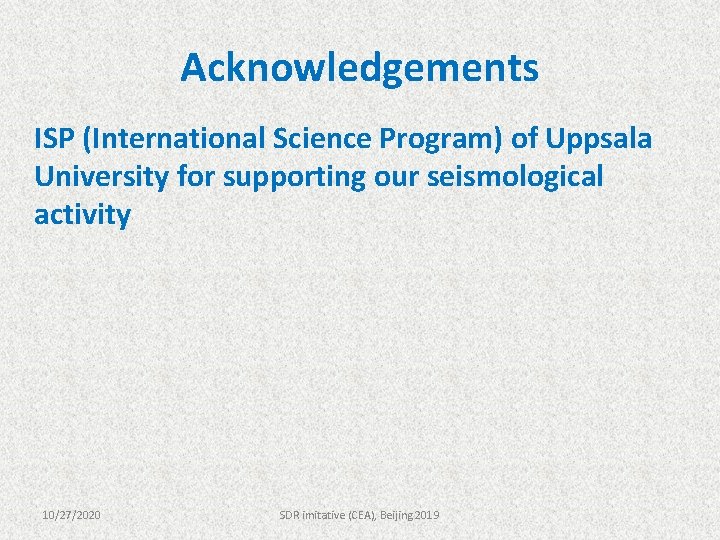 Acknowledgements ISP (International Science Program) of Uppsala University for supporting our seismological activity 10/27/2020