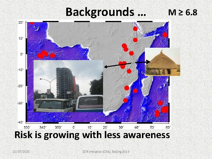 Backgrounds … M ≥ 6. 8 Risk is growing with less awareness 10/27/2020 SDR