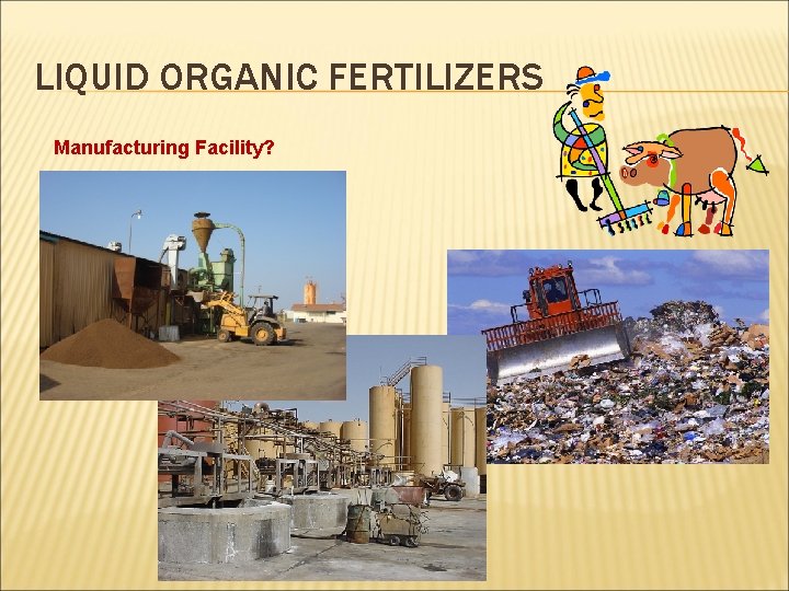 LIQUID ORGANIC FERTILIZERS Manufacturing Facility? 