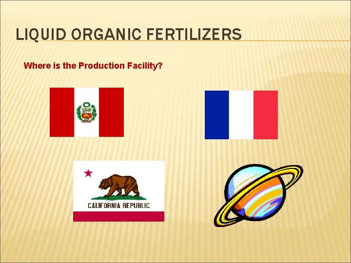 LIQUID ORGANIC FERTILIZERS Where is the Production Facility? 