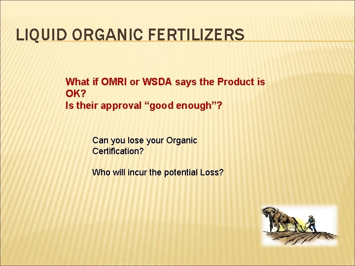 LIQUID ORGANIC FERTILIZERS What if OMRI or WSDA says the Product is OK? Is