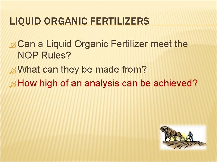 LIQUID ORGANIC FERTILIZERS Can a Liquid Organic Fertilizer meet the NOP Rules? What can