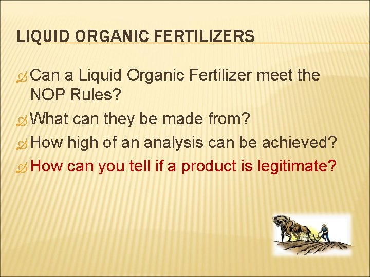 LIQUID ORGANIC FERTILIZERS Can a Liquid Organic Fertilizer meet the NOP Rules? What can