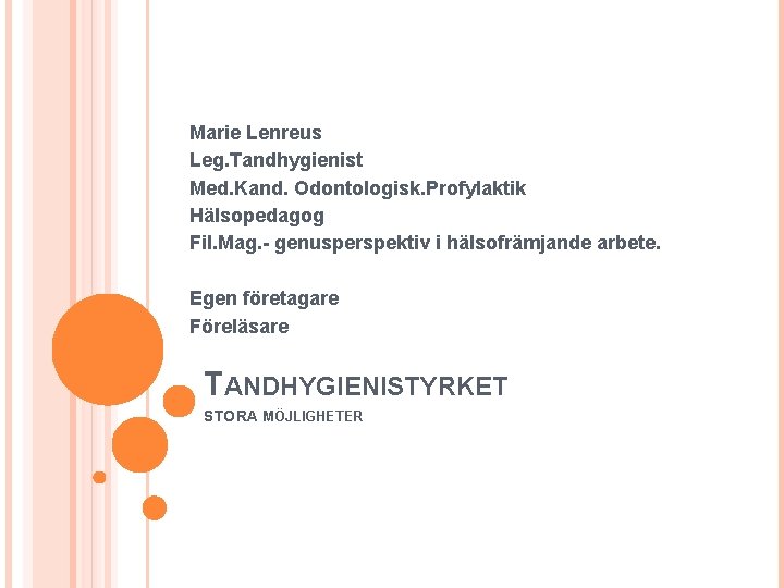 Marie Lenreus Leg. Tandhygienist Med. Kand. Odontologisk. Profylaktik Hälsopedagog Fil. Mag. - genusperspektiv i