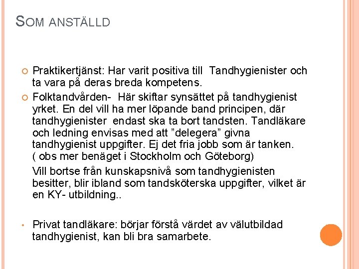 SOM ANSTÄLLD Praktikertjänst: Har varit positiva till Tandhygienister och ta vara på deras breda