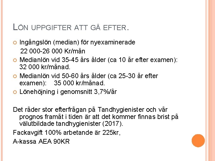 LÖN UPPGIFTER ATT GÅ EFTER. Ingångslön (median) för nyexaminerade 22 000 -26 000 Kr/mån