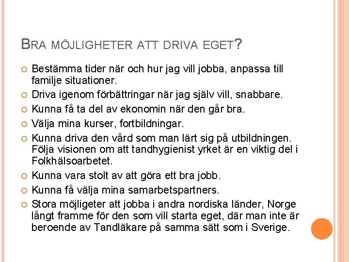 BRA MÖJLIGHETER ATT DRIVA EGET? Bestämma tider när och hur jag vill jobba, anpassa