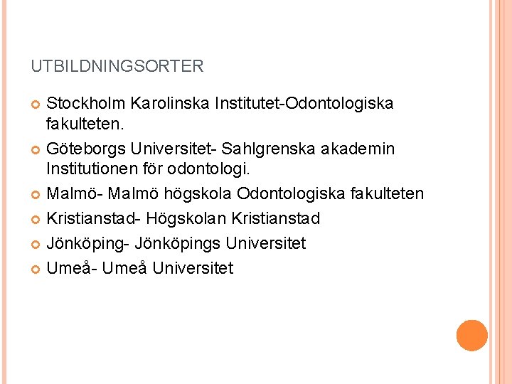 UTBILDNINGSORTER Stockholm Karolinska Institutet-Odontologiska fakulteten. Göteborgs Universitet- Sahlgrenska akademin Institutionen för odontologi. Malmö- Malmö