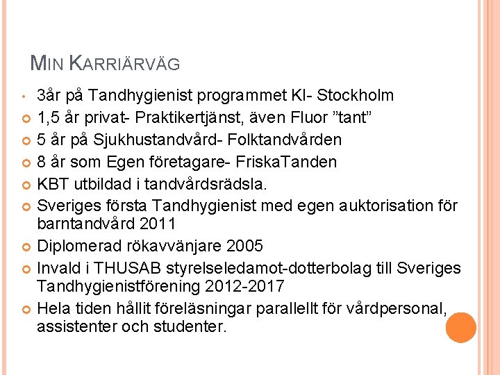 MIN KARRIÄRVÄG 3år på Tandhygienist programmet KI- Stockholm 1, 5 år privat- Praktikertjänst, även