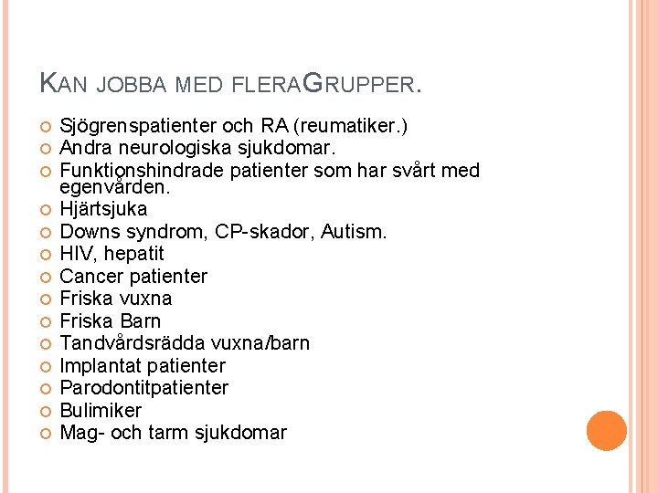 KAN JOBBA MED FLERA GRUPPER. Sjögrenspatienter och RA (reumatiker. ) Andra neurologiska sjukdomar. Funktionshindrade