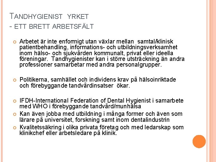 TANDHYGIENIST YRKET - ETT BRETT ARBETSFÄLT Arbetet är inte enformigt utan växlar mellan samtal/klinisk