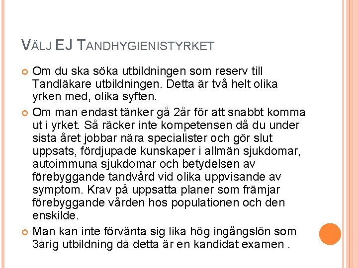 VÄLJ EJ TANDHYGIENISTYRKET Om du ska söka utbildningen som reserv till Tandläkare utbildningen. Detta