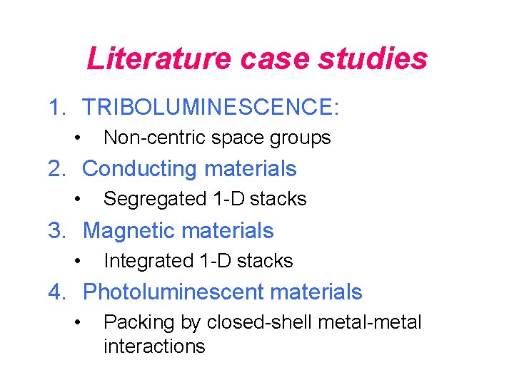 Literature case studies 1. TRIBOLUMINESCENCE: • Non-centric space groups 2. Conducting materials • Segregated