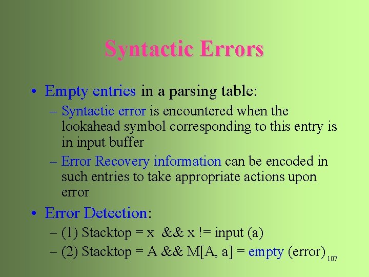 Syntactic Errors • Empty entries in a parsing table: – Syntactic error is encountered