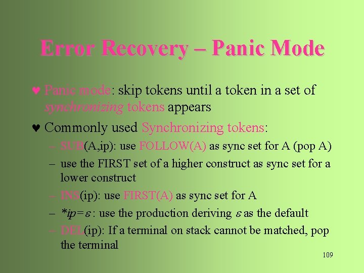 Error Recovery – Panic Mode © Panic mode: skip tokens until a token in