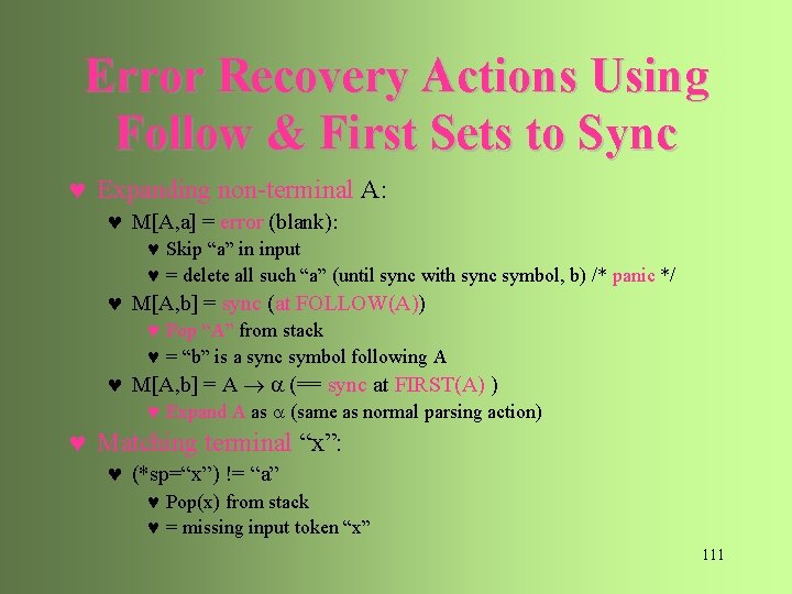 Error Recovery Actions Using Follow & First Sets to Sync © Expanding non-terminal A: