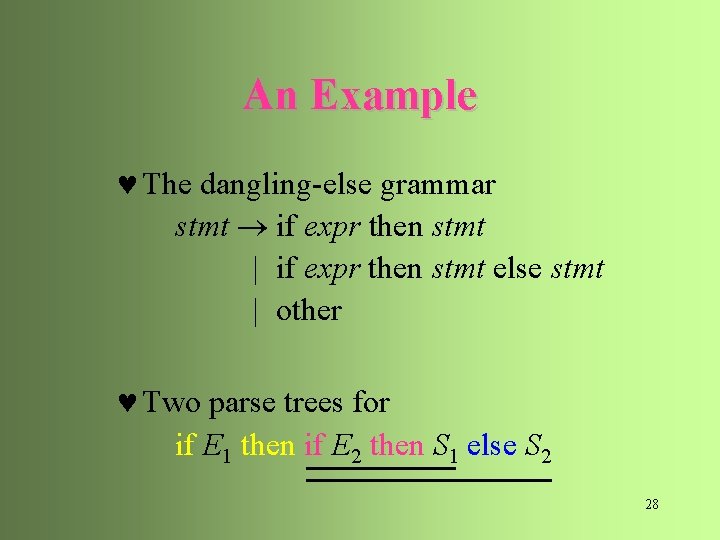 An Example © The dangling-else grammar stmt if expr then stmt | if expr