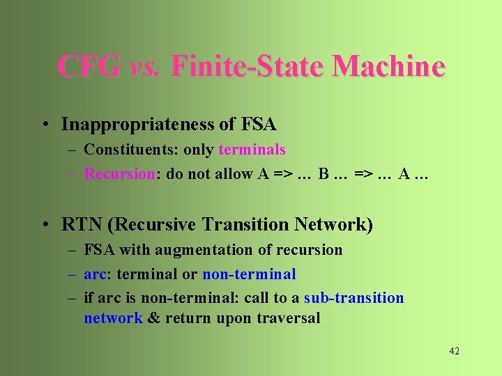 CFG vs. Finite-State Machine • Inappropriateness of FSA – Constituents: only terminals – Recursion: