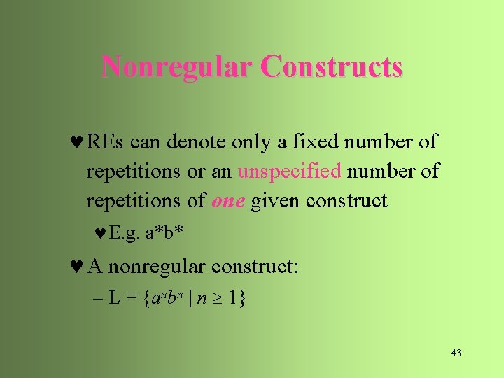 Nonregular Constructs © REs can denote only a fixed number of repetitions or an