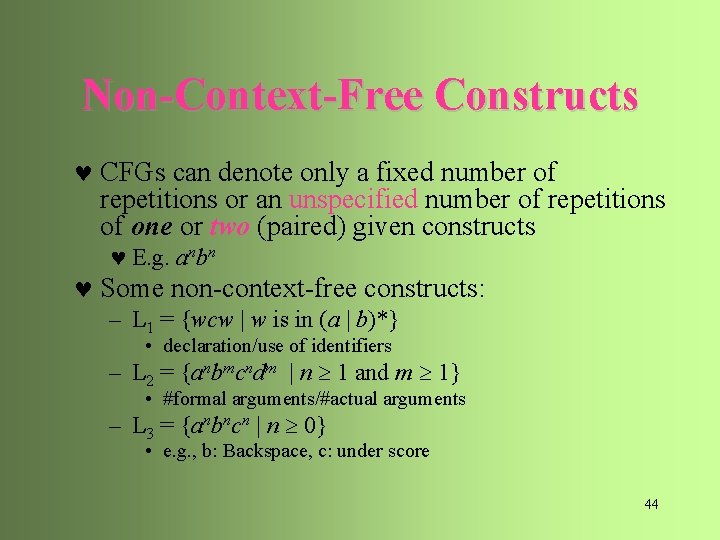 Non-Context-Free Constructs © CFGs can denote only a fixed number of repetitions or an