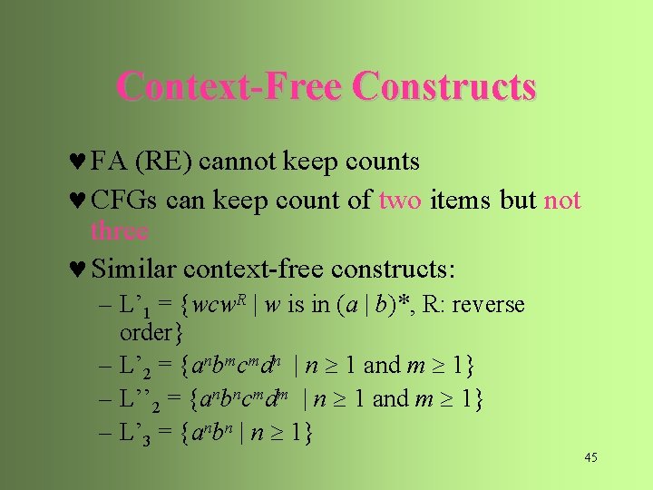 Context-Free Constructs © FA (RE) cannot keep counts © CFGs can keep count of