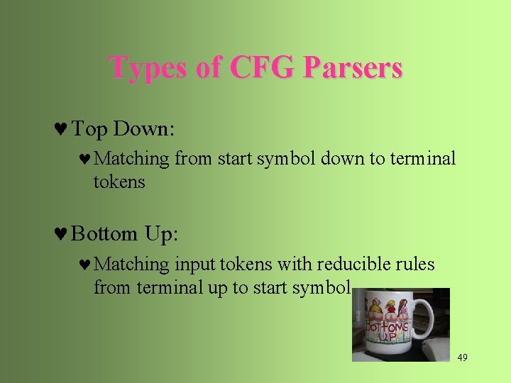 Types of CFG Parsers © Top Down: © Matching from start symbol down to