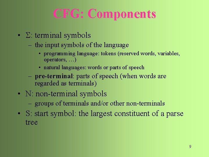 CFG: Components • : terminal symbols – the input symbols of the language •