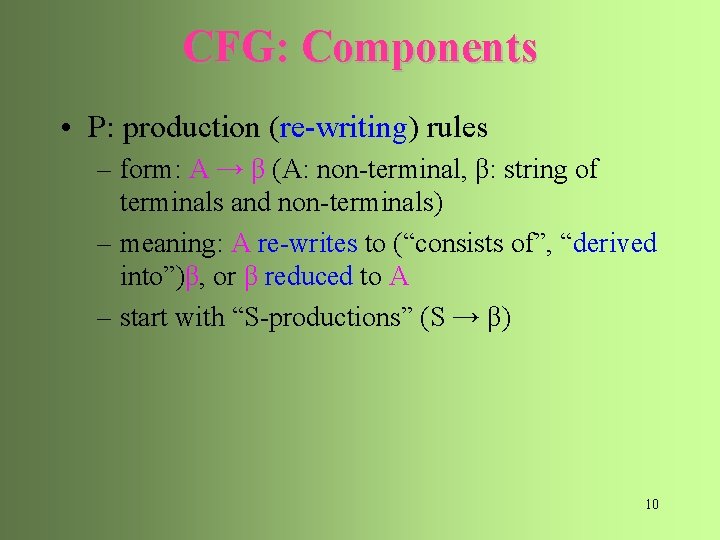 CFG: Components • P: production (re-writing) rules – form: A → β (A: non-terminal,