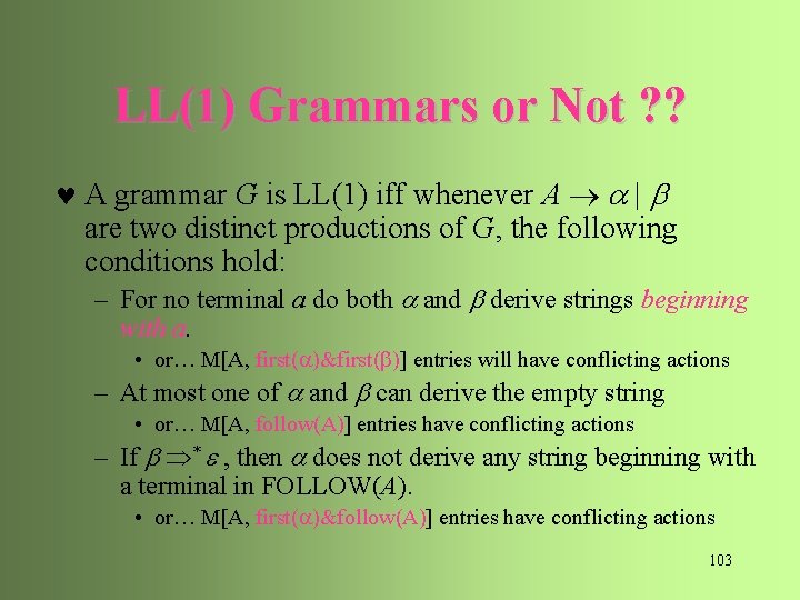 LL(1) Grammars or Not ? ? © A grammar G is LL(1) iff whenever