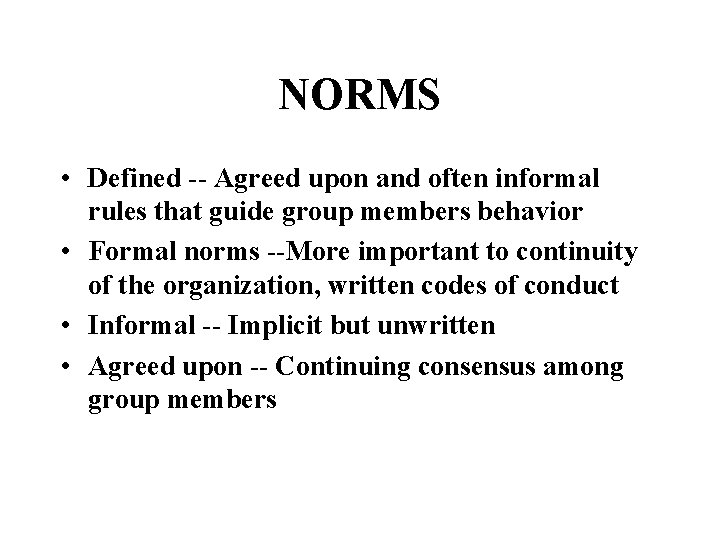 NORMS • Defined -- Agreed upon and often informal rules that guide group members