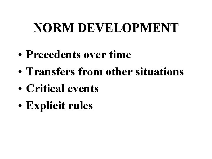 NORM DEVELOPMENT • • Precedents over time Transfers from other situations Critical events Explicit