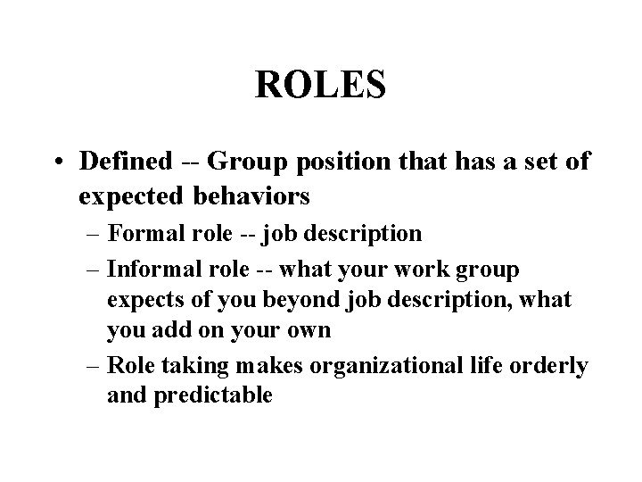 ROLES • Defined -- Group position that has a set of expected behaviors –