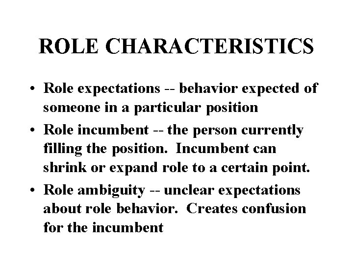 ROLE CHARACTERISTICS • Role expectations -- behavior expected of someone in a particular position