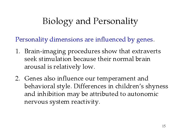 Biology and Personality dimensions are influenced by genes. 1. Brain-imaging procedures show that extraverts