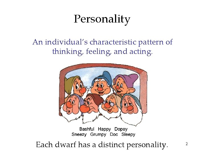 Personality An individual’s characteristic pattern of thinking, feeling, and acting. Each dwarf has a