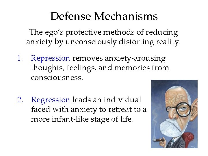 Defense Mechanisms The ego’s protective methods of reducing anxiety by unconsciously distorting reality. 1.