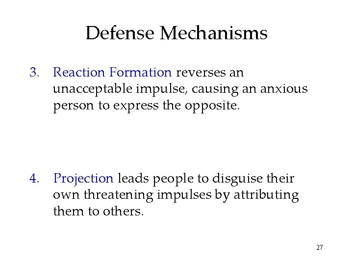 Defense Mechanisms 3. Reaction Formation reverses an unacceptable impulse, causing an anxious person to
