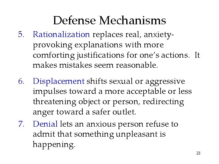 Defense Mechanisms 5. Rationalization replaces real, anxietyprovoking explanations with more comforting justifications for one’s