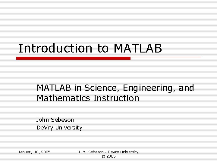 Introduction to MATLAB in Science, Engineering, and Mathematics Instruction John Sebeson De. Vry University