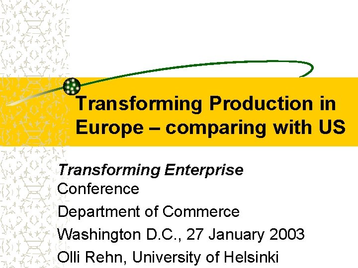 Transforming Production in Europe – comparing with US Transforming Enterprise Conference Department of Commerce