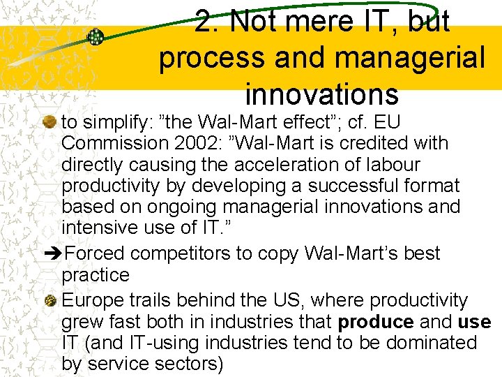 2. Not mere IT, but process and managerial innovations to simplify: ”the Wal-Mart effect”;