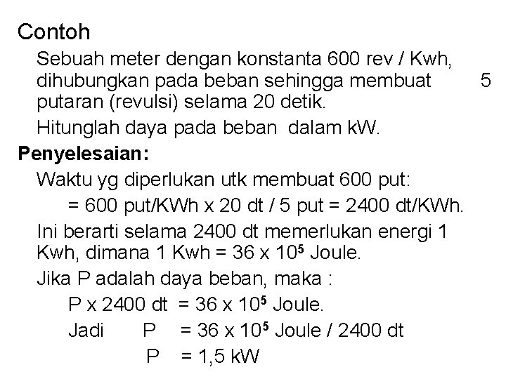 Contoh Sebuah meter dengan konstanta 600 rev / Kwh, dihubungkan pada beban sehingga membuat