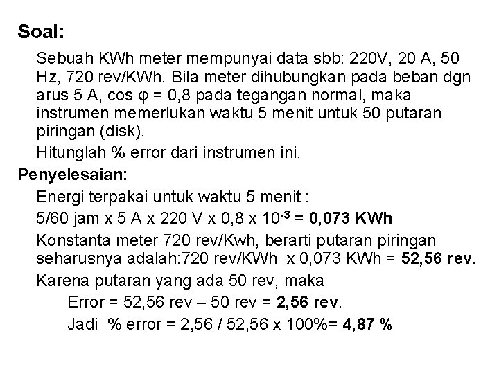 Soal: Sebuah KWh meter mempunyai data sbb: 220 V, 20 A, 50 Hz, 720