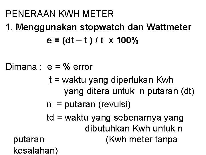 PENERAAN KWH METER 1. Menggunakan stopwatch dan Wattmeter e = (dt – t )