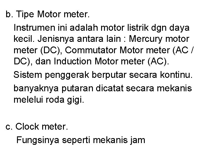 b. Tipe Motor meter. Instrumen ini adalah motor listrik dgn daya kecil. Jenisnya antara