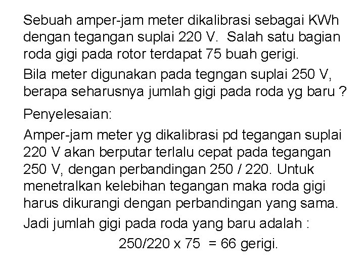 Sebuah amper-jam meter dikalibrasi sebagai KWh dengan tegangan suplai 220 V. Salah satu bagian