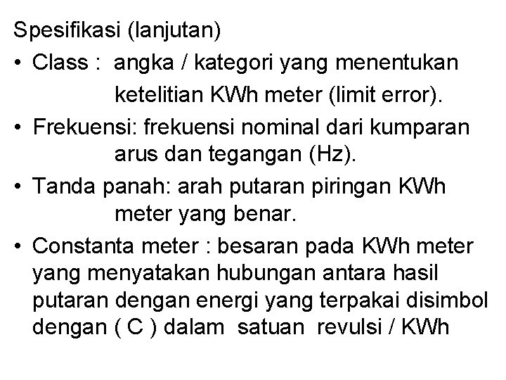 Spesifikasi (lanjutan) • Class : angka / kategori yang menentukan ketelitian KWh meter (limit