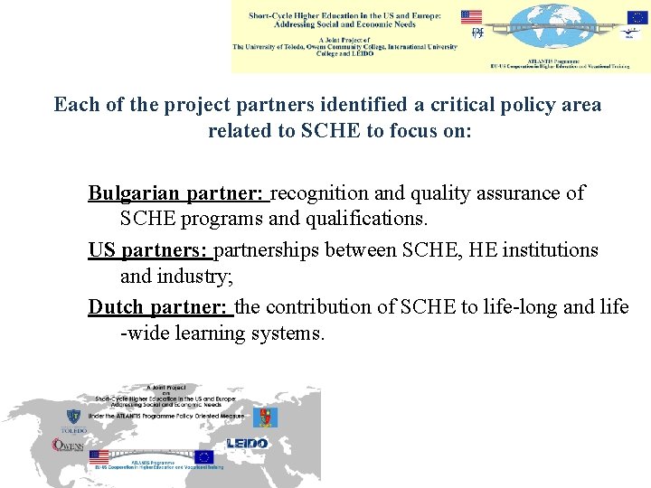 Each of the project partners identified a critical policy area related to SCHE to