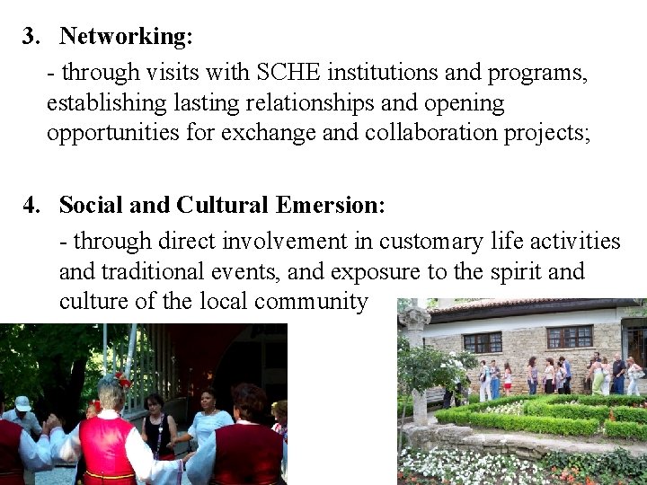 3. Networking: - through visits with SCHE institutions and programs, establishing lasting relationships and
